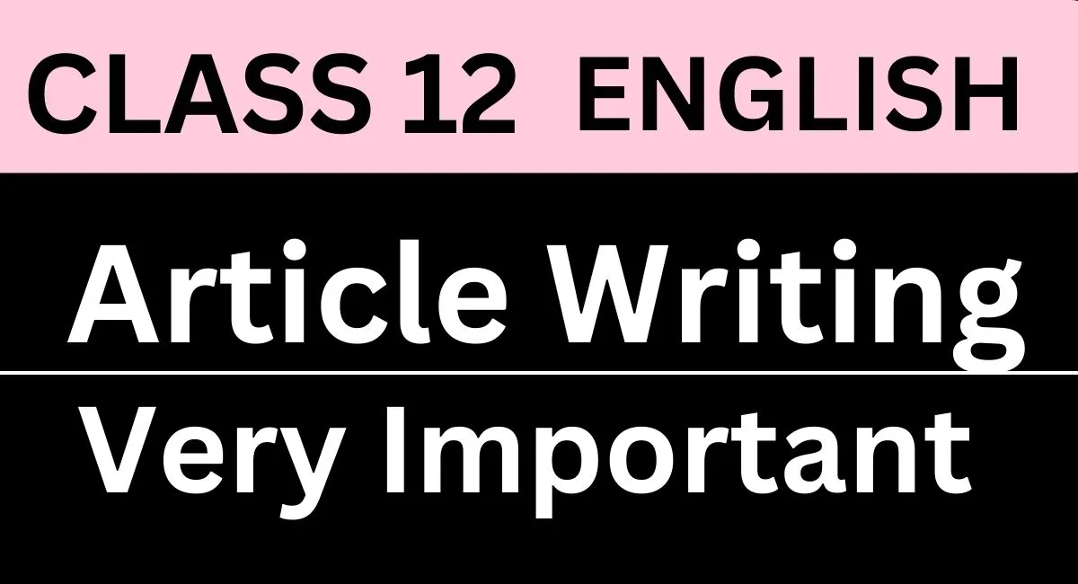 Easy Article Writing Class 12 Format, Topics, Examples, Samples