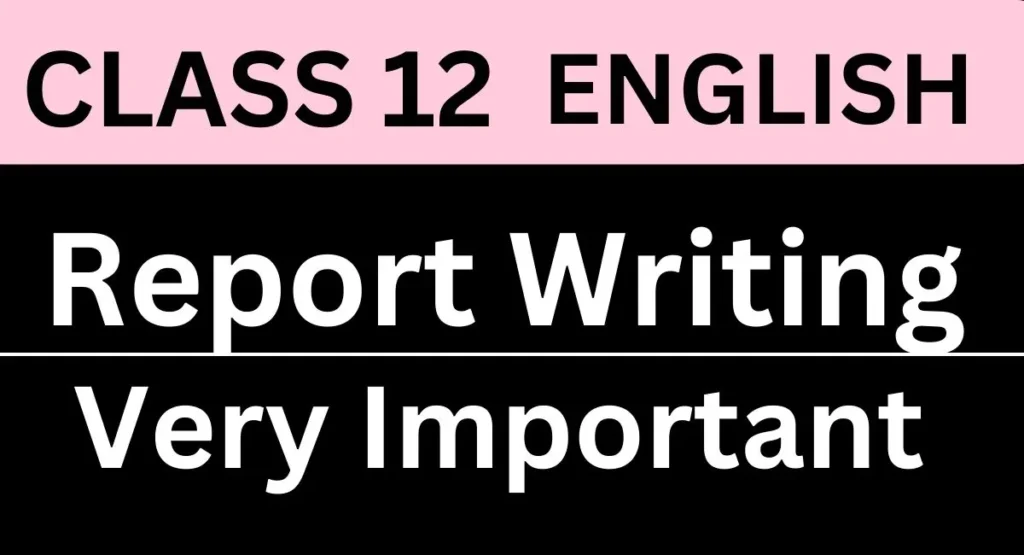 Report Writing Class 12 Format, Examples, Topics, Samples, Types